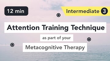 Attention Training Technique (ATT) in Metacognitive Therapy. (Intermediate 3)