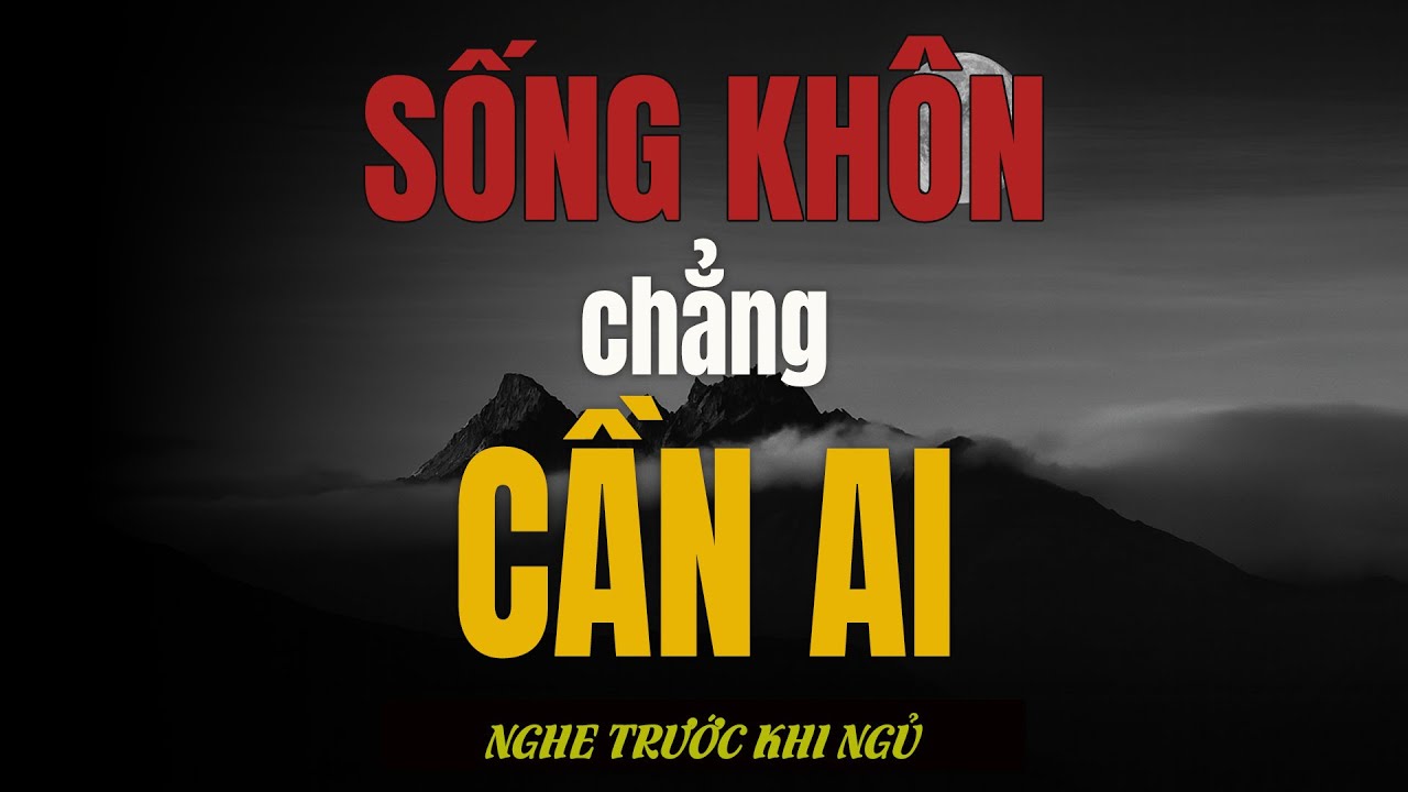 Sống khôn – chẳng cần ai, chỉ cần đạo trong lòng