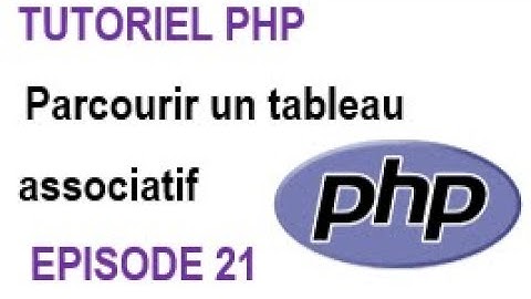 Programmation PHP - Episode 21 : Parcourir un tableau associatif