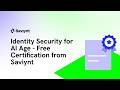Identity Security for AI Age - Free Certification from Saviynt