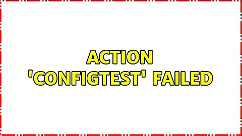 Action 'configtest' failed (2 Solutions!!)