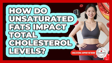 How Do Unsaturated Fats Impact Total Cholesterol Levels? - Cholesterol Support Network