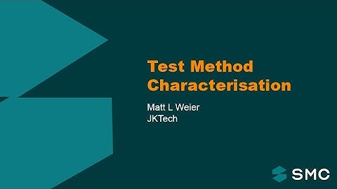 SMC Masterclass - Session 3 - Test Method Characterisation