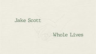 Jake Scott - Whole Lives (Lyric Video)
