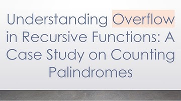 Understanding Overflow in Recursive Functions: A Case Study on Counting Palindromes