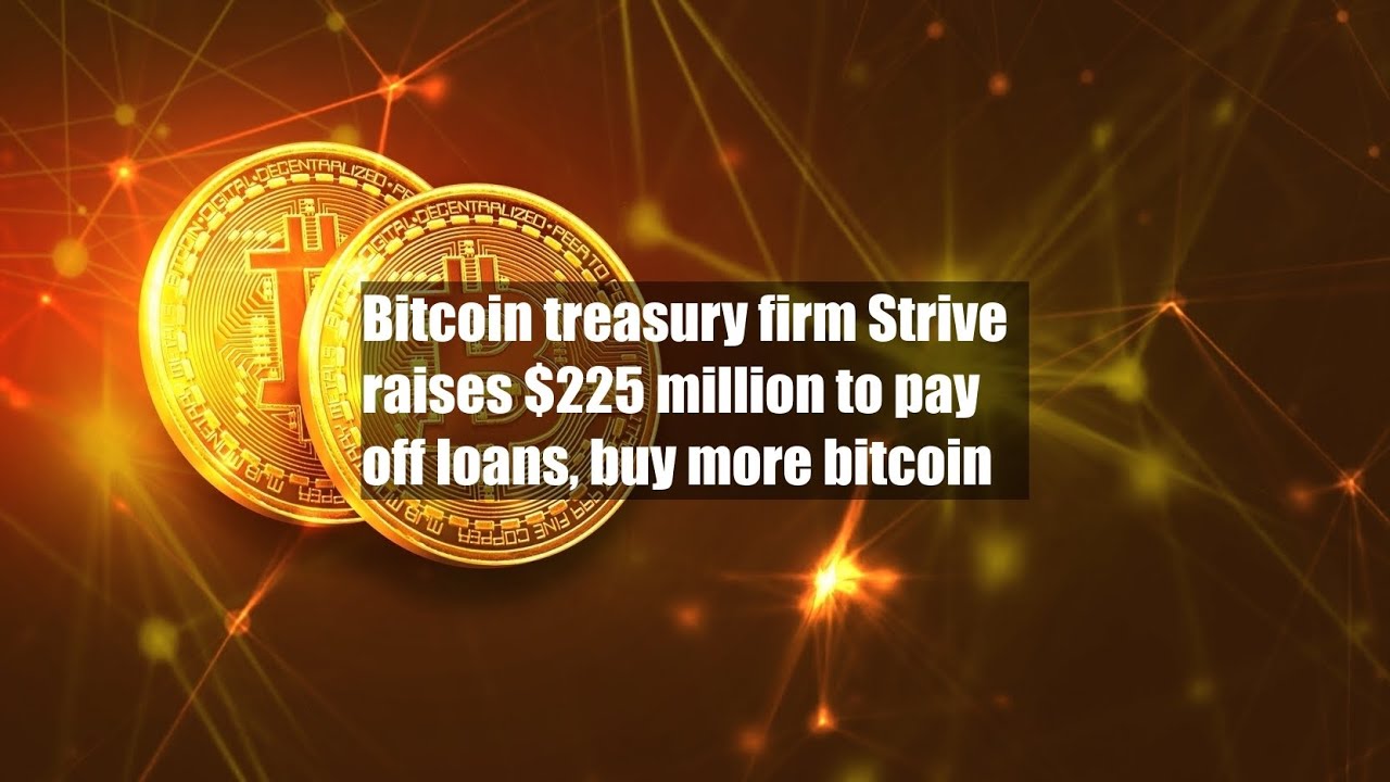 Bitcoin treasury firm Strive raises $225 million to pay off loans, buy more  bitcoin - YouTube
