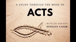 Study Through the Book of Acts Part 26 | 10/5/2025 | Fellowship Chapel | Jik Yousefi
