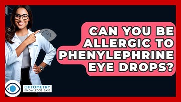 Can You Be Allergic To Phenylephrine Eye Drops? - Optometry Knowledge Base