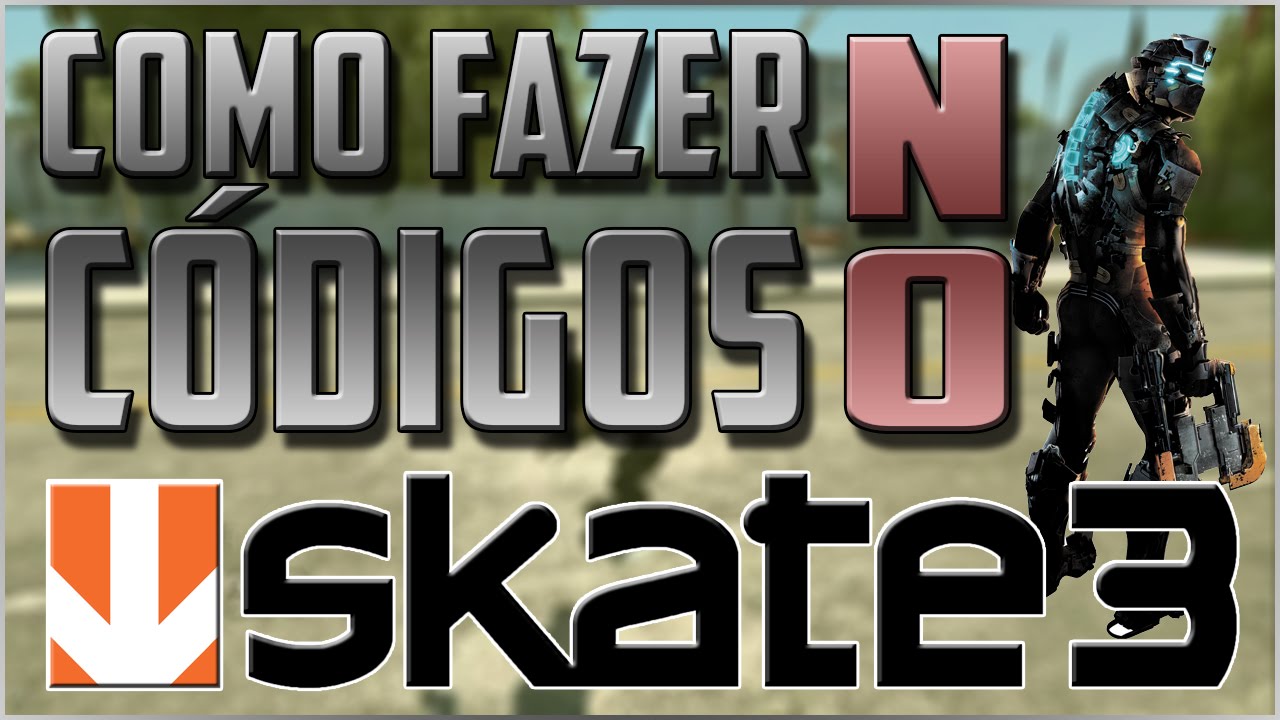 COMO FAZER CÓDIGOS/CHEATS NO SKATE 3 