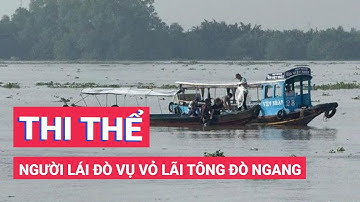 Tìm thấy thi thể người lái đò trong vụ vỏ lãi tông đò ngang trên sông Tiền