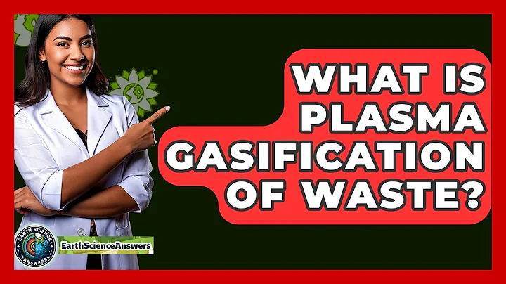 What Is Plasma Gasification Of Waste? - Earth Science Answers