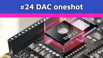 [ESP32 #24] DAC oneshot trong esp32 - Ngôi Nhà IoT