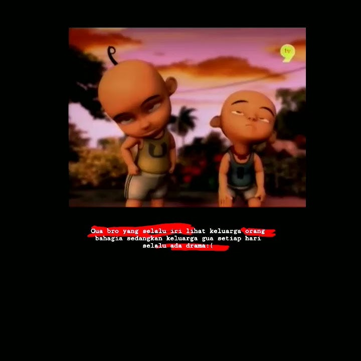 Story WA 30 Detik upin ipin Quotes Broken Home || STORY WHATSAPP 2020