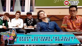 PARAHH! BOYBAND INI SALING BUKA AIB SEMUA MEMBER ! - SUKA SUKA UYA