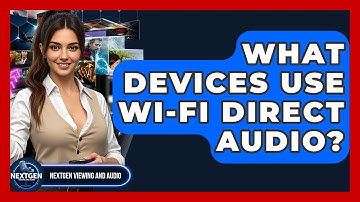 What Devices Use Wi-Fi Direct Audio? - NextGen Viewing and Audio