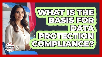 What Is The Basis For Data Protection Compliance?