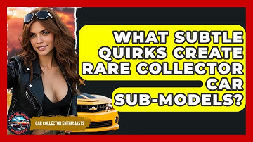 What Subtle Quirks Create Rare Collector Car Sub-models? - Car Collector Enthusiasts