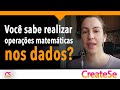 Voc sabe realizar operaes matemticas nos dados  createse