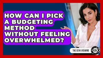 How Can I Pick A Budgeting Method Without Feeling Overwhelmed? - The Gen X Rewind