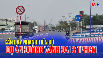 Cần đẩy nhanh tiến độ dự án đường Vành đai 3 TPHCM | BTV - TRUYỀN HÌNH BÌNH DƯƠNG