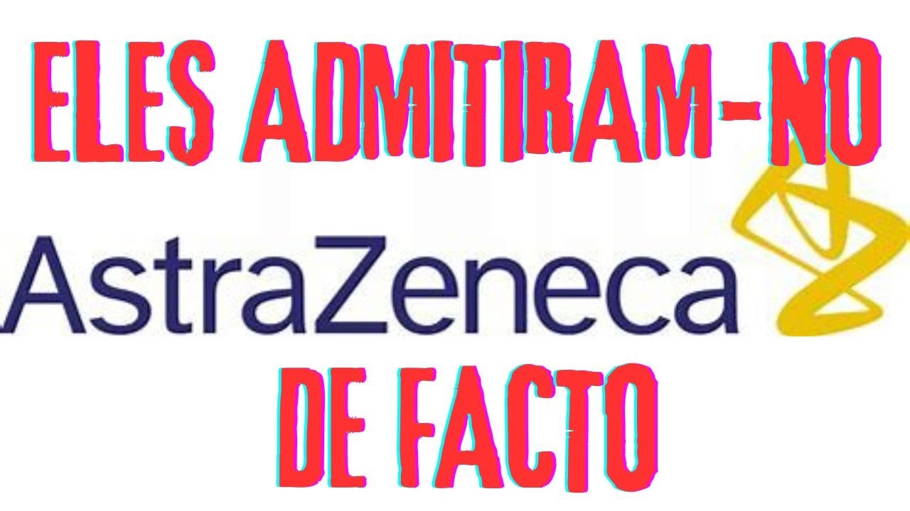 COMPARTILHEM !!!! ASTRA ZENECA ADMITE EFEITOS COLATERAIS FATAIS