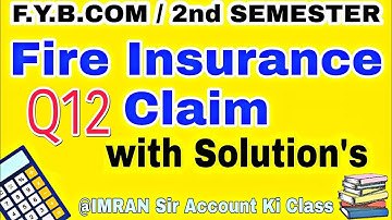 Q12#Fire_insurance_claim #fybcom #2nd_semester#mumbai_university  #idol @IMRAN SIR Account ki class