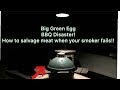 Big Green Egg BBQ Disaster!! How to salvage meat when the smoker fails!