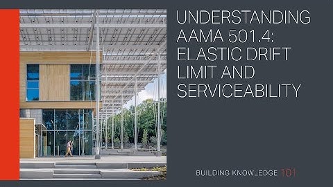 Understanding AAMA 501.4: Elastic Drift Limit and Serviceability