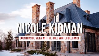 Nicole Kidman Countryside Villa with Refined Winter Elegance and Calm Warmth