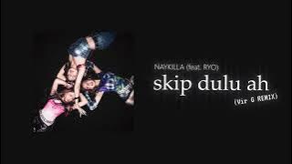 Naykilla, RYO & Jemsii - skip dulu ah | Amapiano Vir G Remix
