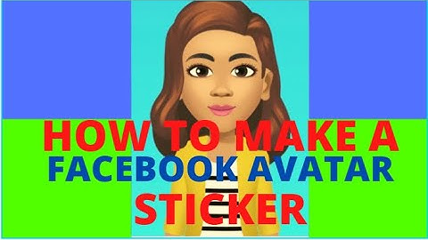 HOW TO MAKE A FACEBOOK AVATAR STICKER