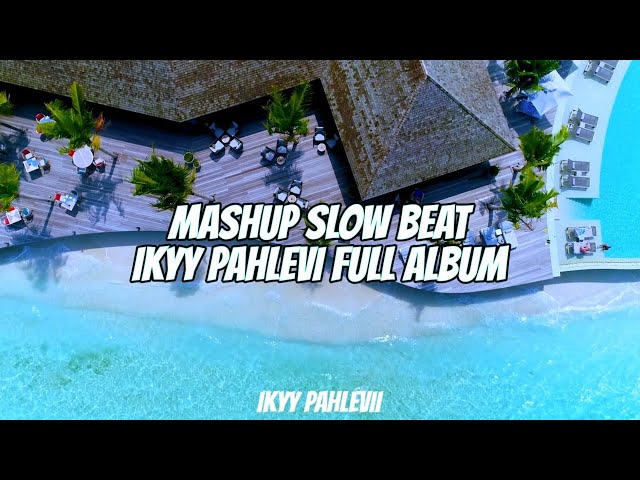 Mashup Slow Beat Ikyy Pahlevii Full Album Terbaru 2023 class=