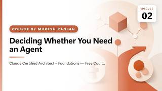 02. Deciding Whether You Need an Agent — Claude Certified Architect – Foundations — Free Course