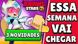 NOTÍCIA! 3 NOVIDADES INCRÍVEIS CHEGANDO ESSA SEMANA no BRAWL STARS! VOCÊ VAI GOSTAR!