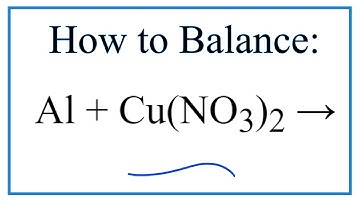 How to Balance Al + Cu(NO3)2 = Al(NO3)3 + Cu