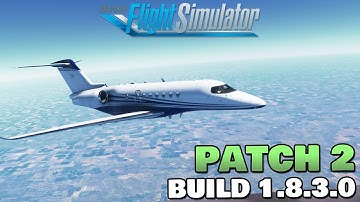 Patch 2 NOW Here! Build 1.8.3.0 - Microsoft Flight Simulator - MSFS 2020 Update
