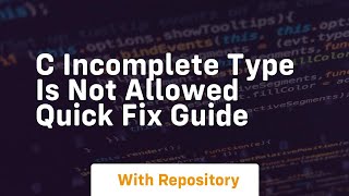 c incomplete type is not allowed quick fix guide
