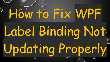 How to Fix WPF Label Binding Not Updating Properly