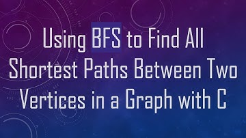 Using BFS to Find All Shortest Paths Between Two Vertices in a Graph with C