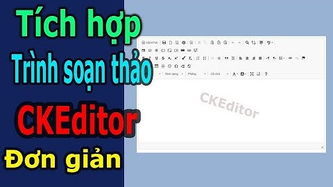 Trình soạn thảo CKEditor - Cách tích hợp CKEditor vào website đơn giản