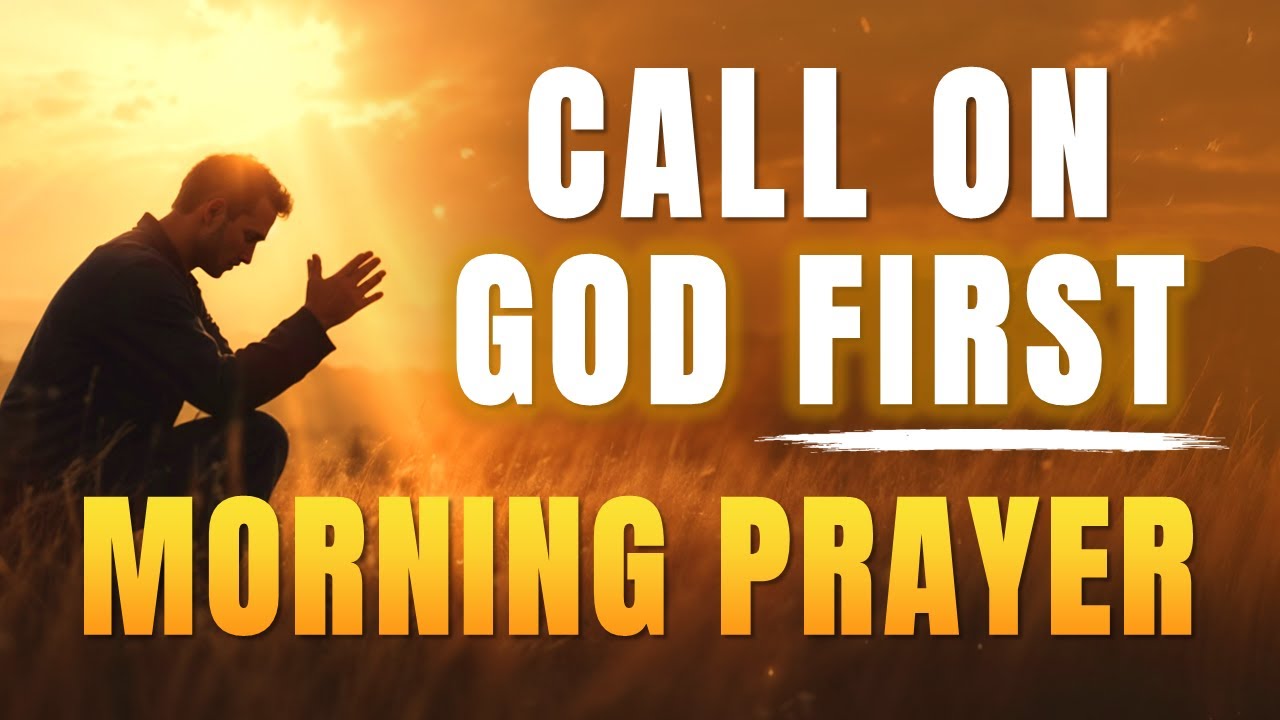 Call On God First — Watch Your Day Be Blessed | Morning Prayer - YouTube