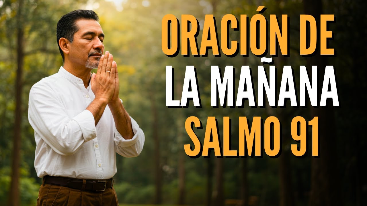 Oración Matutina con Salmo 91 | Escudo de Dios para ti y tu familia ...