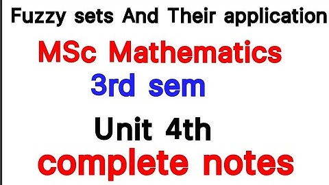 Unit 4th complete notes/MSc 3rd sem Mathematics/Fuzzy set and their application