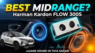 Best Midrange For Car | 3-way Setup | Harman Kardon FLOW 300S Midrange | Tata Safari Sound Setup