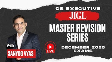 CS EXECUTIVE JIGL REVISION SESSION 2025 DECEMBER EXAMS
