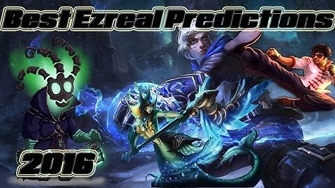 Best Predictions On Ezreal 2016 - How To Predict Ezreal
