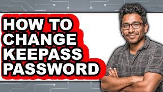 How to Change Keepass Password - Easy Guide