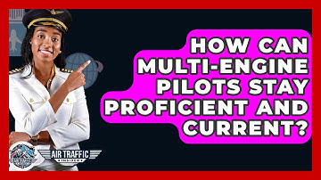 How Can Multi-engine Pilots Stay Proficient And Current? - Air Traffic Insider
