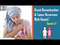 Does Breast Reconstrution Increase Cancer Recurrence?-Dr.Sandeep Nayak| Samrohana | Doctors