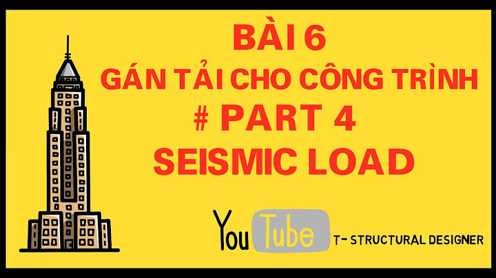 BÀI 6.4.2 : TÍNH TOÁN ĐỘNG ĐẤT  - TẠO FILE PHỔ THIẾT KẾ TRỰC TIẾP TRÊN ETABS 2017  || T-SD